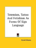 Totemism, Tattoo And Fetishism As Forms Of Sign Language