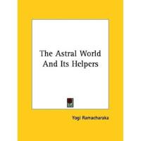 The Astral World And Its Helpers
