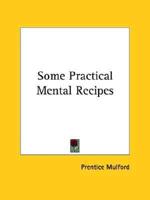 Some Practical Mental Recipes