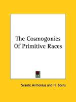 The Cosmogonies Of Primitive Races