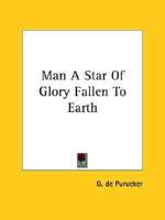 Man A Star Of Glory Fallen To Earth
