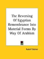 The Reversing Of Egyptian Remembrance Into Material Forms By Way Of Arabism