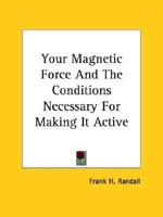 Your Magnetic Force And The Conditions Necessary For Making It Active