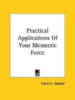 Practical Applications Of Your Mesmeric Force