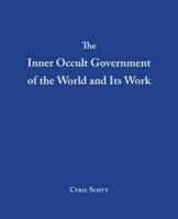 The Inner Occult Government of the World and Its Work