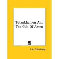 Tutankhamen And The Cult Of Amen