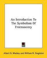 An Introduction To The Symbolism Of Freemasonry