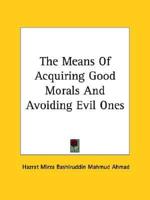 The Means Of Acquiring Good Morals And Avoiding Evil Ones