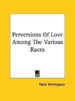 Perversions Of Love Among The Various Races