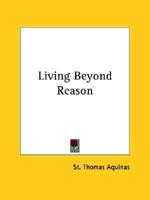 Living Beyond Reason