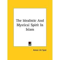 The Idealistic And Mystical Spirit In Islam
