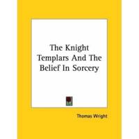 The Knight Templars And The Belief In Sorcery