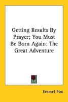 Getting Results by Prayer; You Must Be Born Again; The Great Adventure