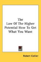 The Law Of The Higher Potential How To Get What You Want
