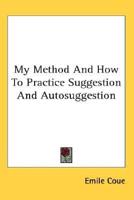 My Method And How To Practice Suggestion And Autosuggestion