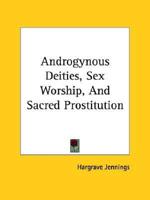 Androgynous Deities, Sex Worship, And Sacred Prostitution