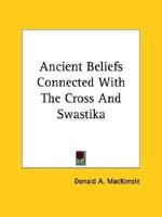 Ancient Beliefs Connected With The Cross And Swastika