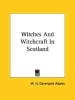 Witches And Witchcraft In Scotland