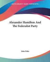 Alexander Hamilton And The Federalist Party
