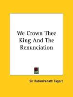 We Crown Thee King and the Renunciation