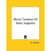 Moral Treatises Of Saint Augustin
