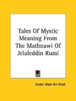 Tales Of Mystic Meaning From The Mathnawi Of Jelaleddin Rumi