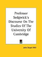 Professor Sedgwick's Discourse On The Studies Of The University Of Cambridge