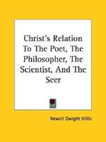 Christ's Relation To The Poet, The Philosopher, The Scientist, And The Seer
