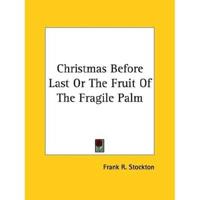 Christmas Before Last Or The Fruit Of The Fragile Palm