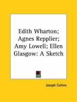Edith Wharton; Agnes Repplier; Amy Lowell; Ellen Glasgow
