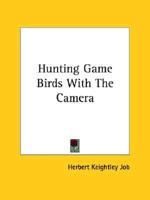 Hunting Game Birds With The Camera