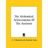 The Alchemical Achievements Of The Ancients