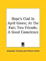 Hope's Clad In April Green; At The Fair; Two Friends; A Good Conscience