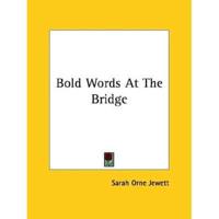 Bold Words At The Bridge