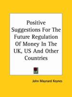 Positive Suggestions for the Future Regulation of Money in the Uk, Us and Other Countries
