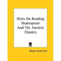 Hints On Reading Shakespeare And The Ancient Classics