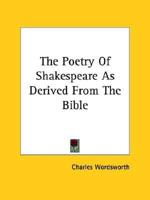 The Poetry Of Shakespeare As Derived From The Bible