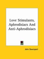 Love Stimulants, Aphrodisiacs and Anti-aphrodisiacs