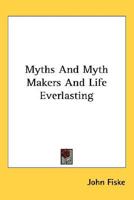 Myths And Myth Makers And Life Everlasting