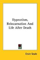 Hypnotism, Reincarnation And Life After Death