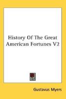 History Of The Great American Fortunes V2