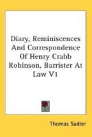 Diary, Reminiscences And Correspondence Of Henry Crabb Robinson, Barrister At Law V1