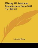 History of American Manufactures from 1608 to 1860 V3