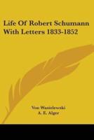 Life Of Robert Schumann With Letters 1833-1852