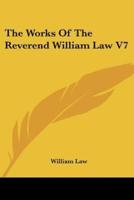 The Works Of The Reverend William Law V7