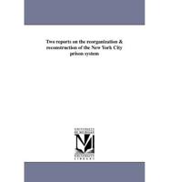 Two reports on the reorganization & reconstruction of the New York City prison system