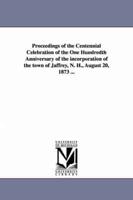 Proceedings of the Centennial Celebration of the One Hundredth Anniversary of the incorporation of the town of Jaffrey, N. H., August 20, 1873 ...