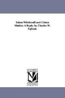 Salem Witchcraft and Cotton Mather. A Reply. by Charles W. Upham.