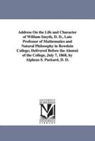 Address On the Life and Character of William Smyth, D. D., Late Professor of Mathematics and Natural Philosophy in Bowdoin College; Delivered Before the Alumni of the College, July 7, 1868, by Alpheus S. Packard, D. D.