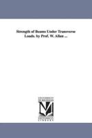 Strength of Beams Under Transverse Loads. by Prof. W. Allan ...